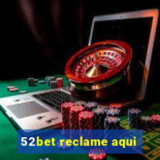 52bet reclame aqui